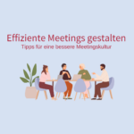 Effizeinte Meetings gestalten für eine bessere Meetingskultur